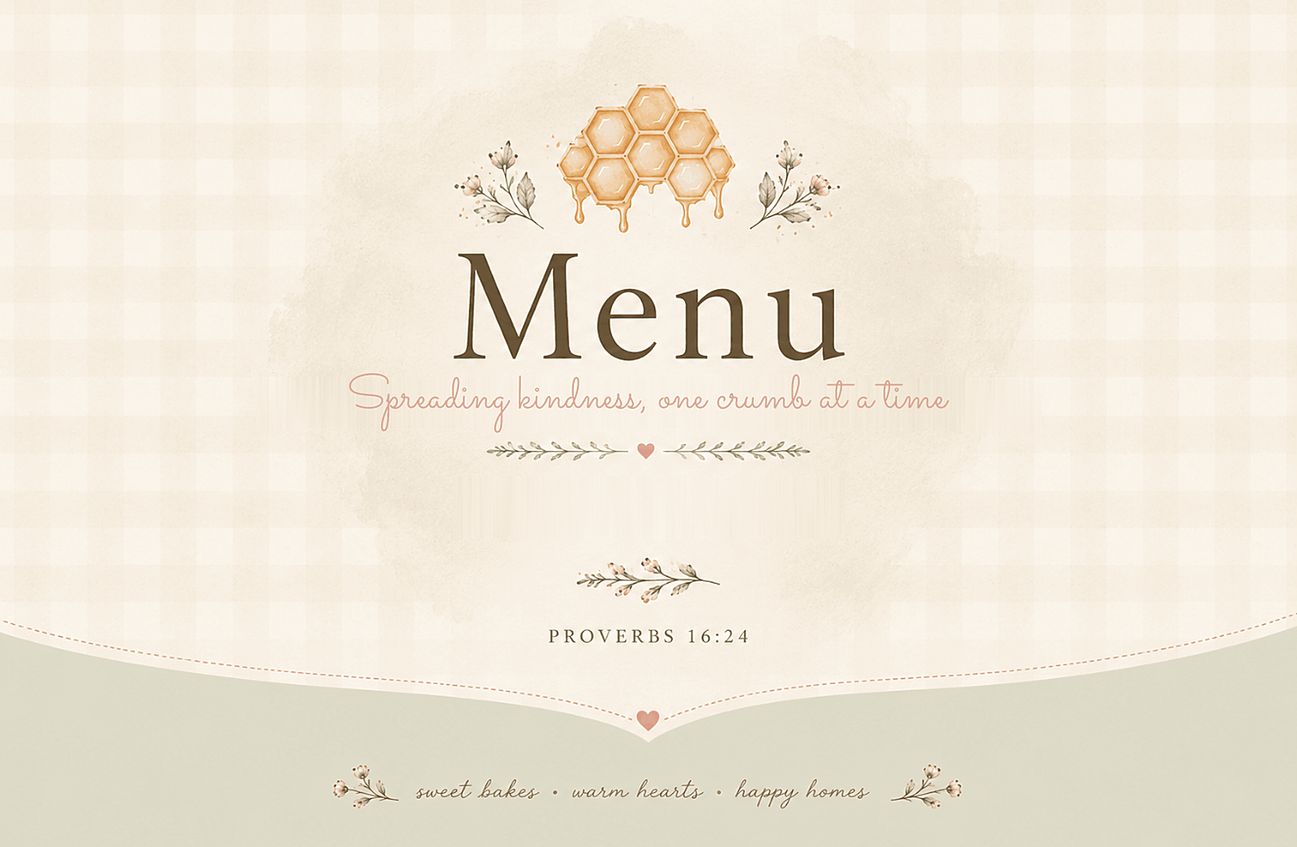 Menu. Proverbs 16:24. Sweet bakes, warm hearts, happy homes.